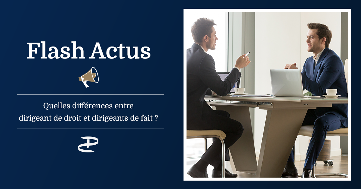 Quelles différences entre dirigeant de droit et dirigeants de fait ?